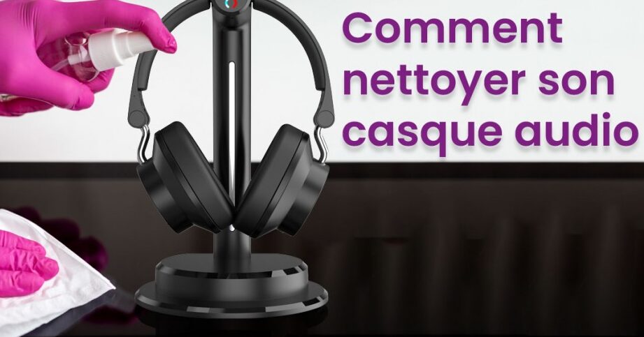 Comment nettoyer un casque audio en toute sécurité ? 1 comment nettoyer un casque audio en toute securite