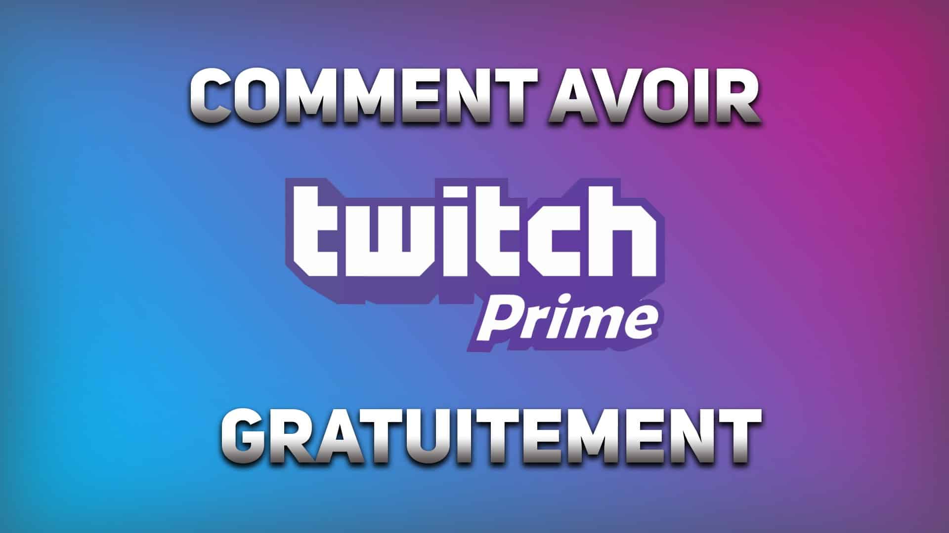 Comment avoir twitch prime gratuitement